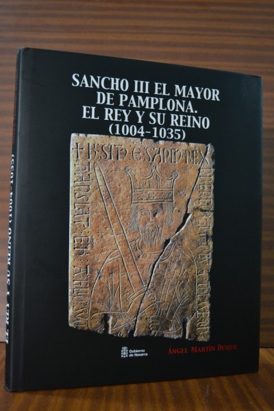SANCHO III EL MAYOR DE PAMPLONA. El Rey y su reino (1004-1035)